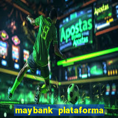 maybank plataforma de jogos